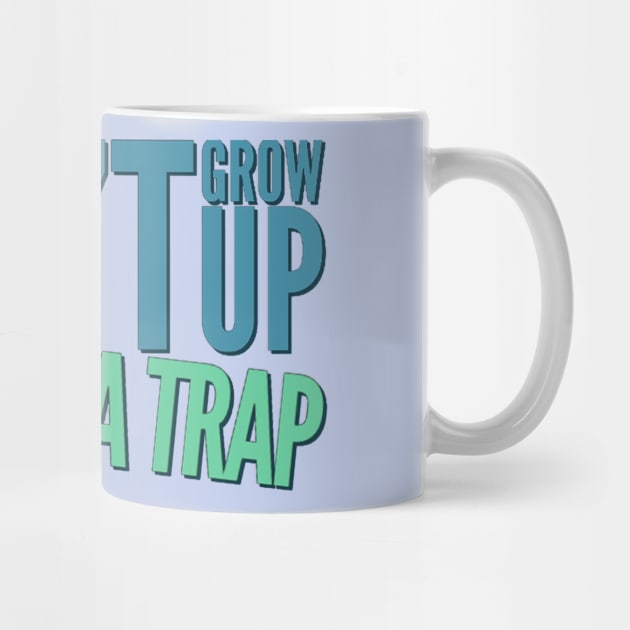 Don't grow up, it's a trap Adulting hard by BoogieCreates